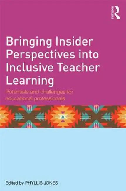 Bringing Insider Perspectives into Inclusive Teacher Learning: Potentials and challenges for educational professionals by Phyllis Jones