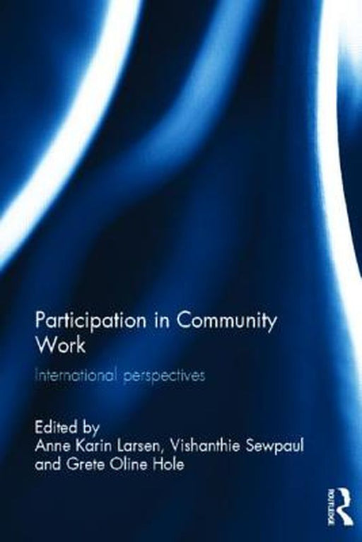 Participation In Community Work: International Perspectives by Anne Karin Larsen, Vishanthie Sewpaul, Grete Oline Hole