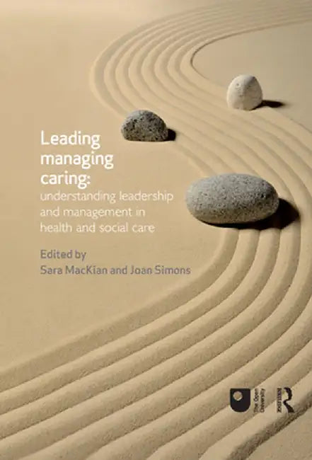 Leading, Managing, Caring: Understanding Leadership and Management in Health and Social Care by Sara MacKian