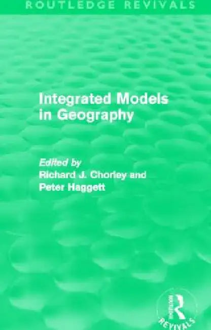 Integrated Models in Geography (Routledge Revivals) by Richard Chorley
