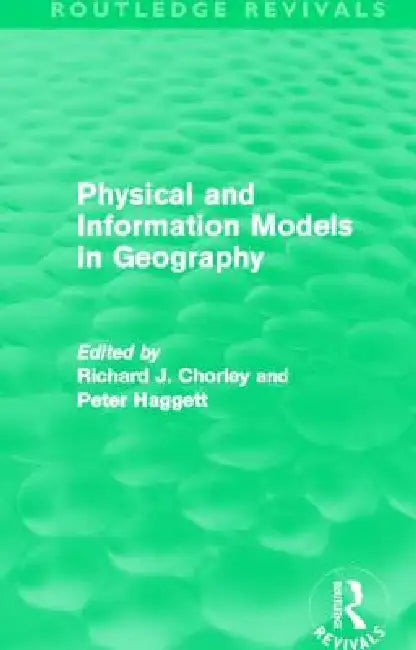 Physical and Information Models in Geography (Routledge Revivals) by Richard Chorley