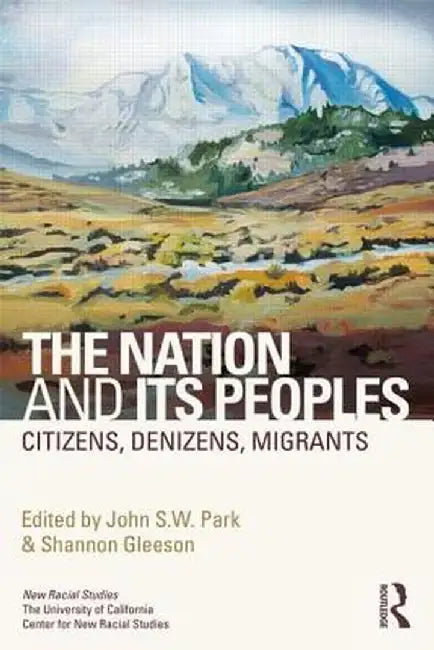 The Nation and Its Peoples: Citizens, Denizens, Migrants by John Park