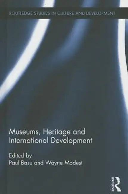 Museums, Heritage and International Development by Paul Basu
