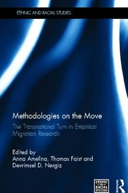 Methodologies on the Move: The Transnational Turn in Empirical Migration Research by Anna Amelina