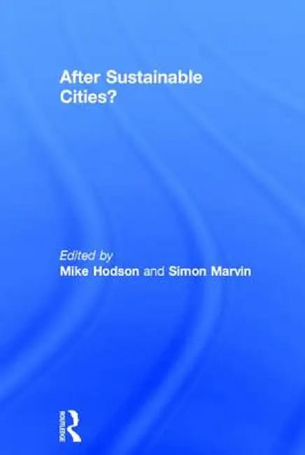 After Sustainable Cities? by Mike Hodson