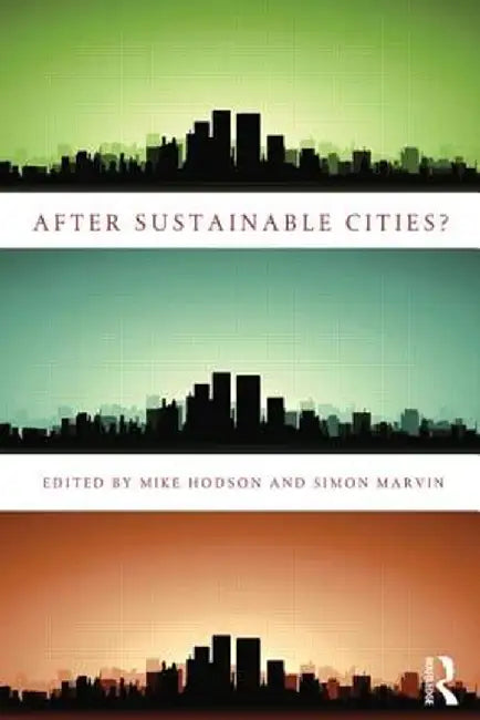 After Sustainable Cities? by Mike Hodson