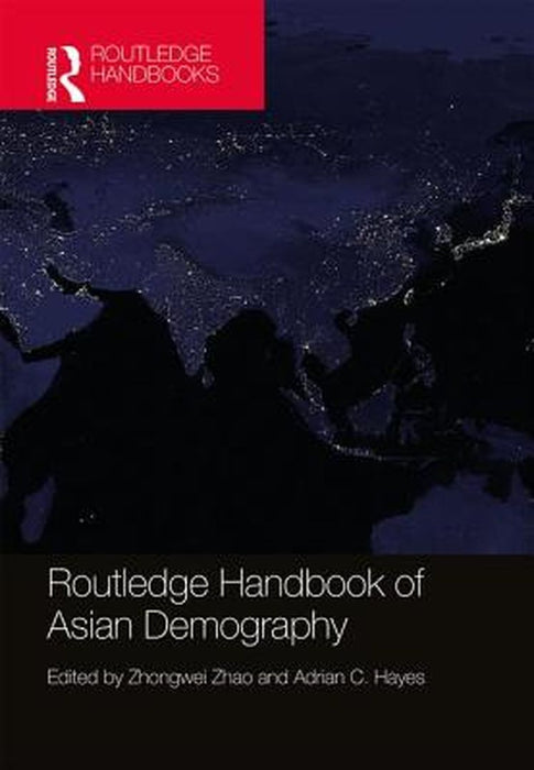 Routledge Handbook Of Asian Demography by Zhongwei Zhao, Adrian Hayes