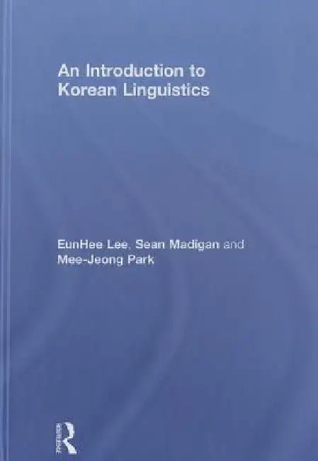 An Introduction to Korean Linguistics by Eunhee Lee