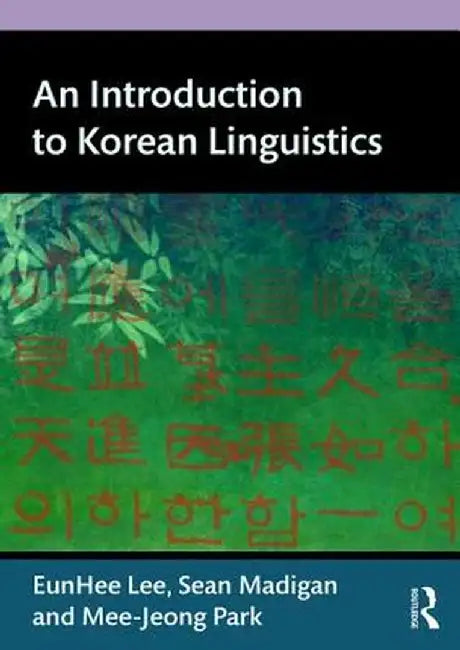 An Introduction to Korean Linguistics by Eunhee Lee
