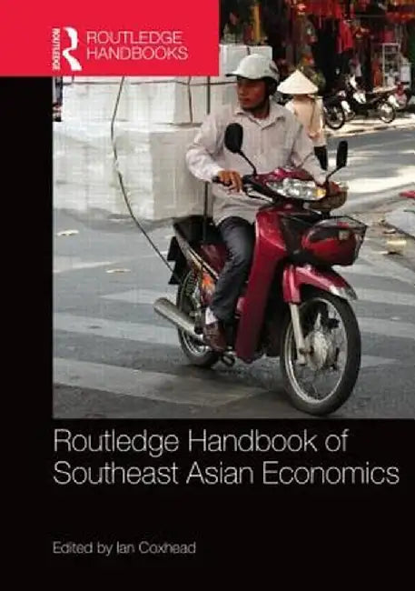 Routledge Handbook of Southeast Asian Economics by Ian Coxhead