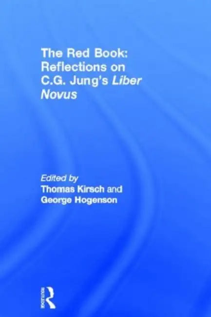 The Red Book: Reflections on C.G. Jung's Liber Novus by Thomas Kirsch