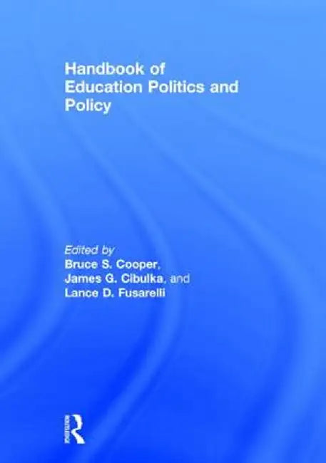 Handbook of Education Politics and Policy by Bruce S. Cooper