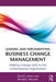 Leading And Implementing Business Change Management: Making Change Stick in the Contemporary Organization by David J. Jones