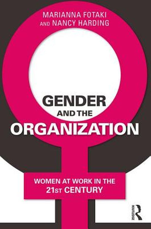 Gender and the Organization: Women at Work in the 21st Century by Marianna Fotaki