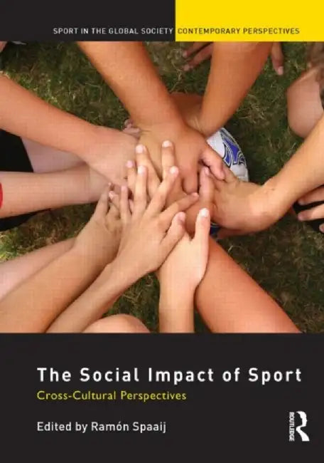 The Social Impact of Sport: Cross-Cultural Perspectives by Ramón Spaaij
