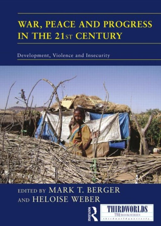 War, Peace And Progress In The 21St Century: Development, Violence and Insecurity by Mark T. Berger, Heloise Weber