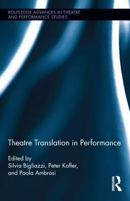 Theatre Translation in Performance by Silvia Bigliazzi