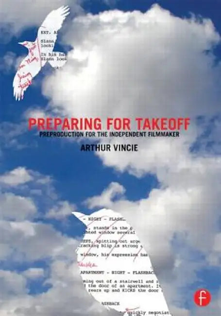 Preparing For Takeoff: Preproduction for the Independent Filmmaker by Arthur Vincie