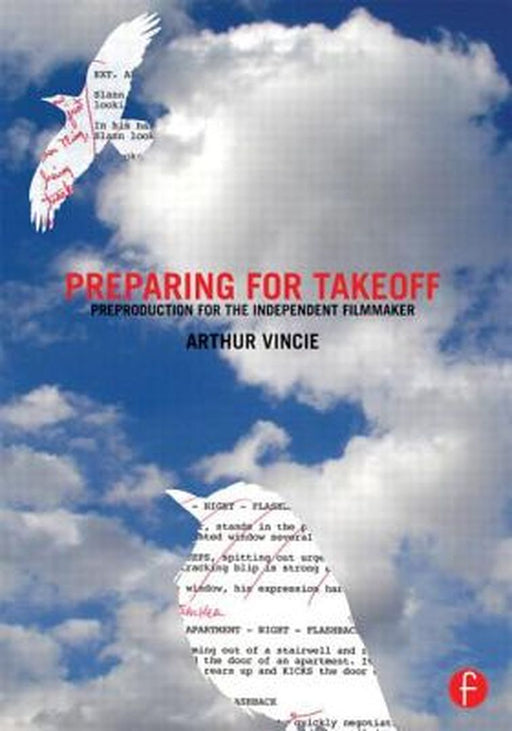 Preparing For Takeoff: Preproduction for the Independent Filmmaker by Arthur Vincie