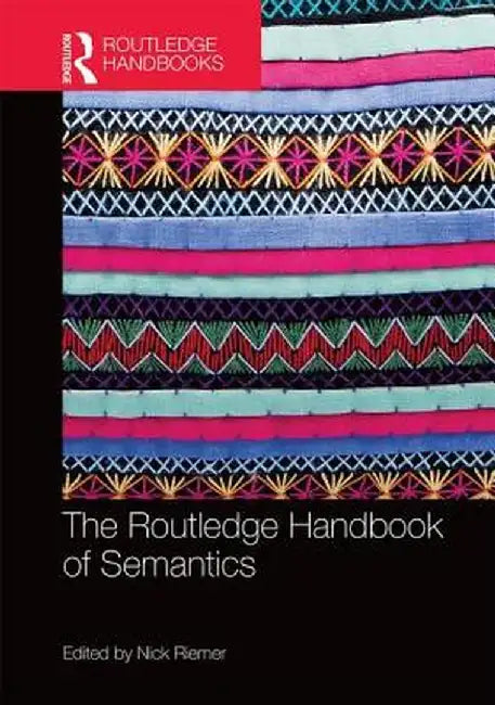 The Routledge Handbook of Semantics by Nick Riemer