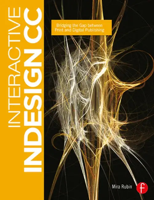 Interactive InDesign CC: Bridging the Gap Between Print & Digital Publishing by Mira Rubin