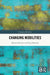 Changing Mobilities by Monika Büscher