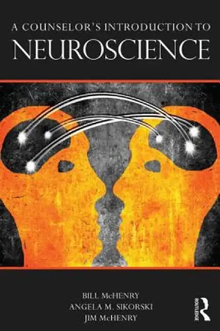 A Counselor's Introduction to Neuroscience by Bill McHenry