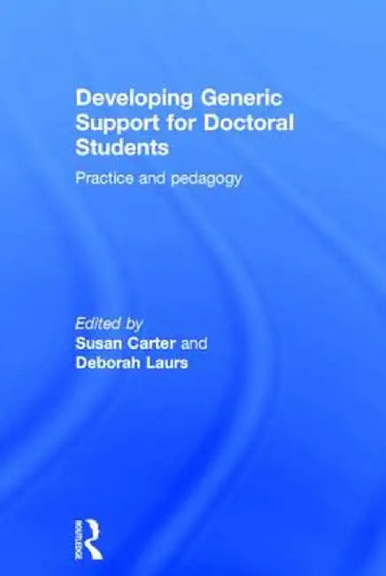 Developing Generic Support for Doctoral Students: Practice and pedagogy by Susan Carter