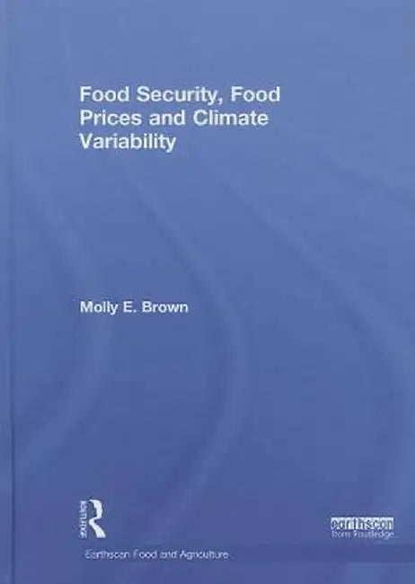 Food Security, Food Prices and Climate Variability by Molly Brown