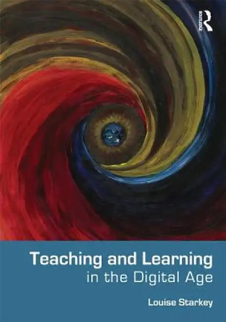 Teaching and Learning in the Digital Age by Louise Starkey