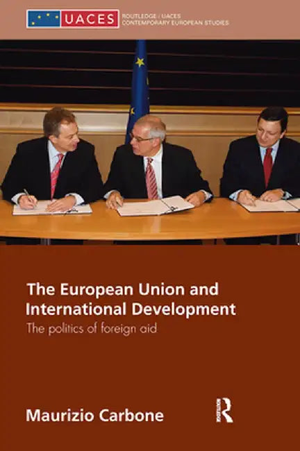 The European Union and International Development: The Politics of Foreign Aid by Maurizio Carbone