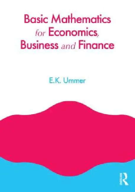 Basic Mathematics for Economics, Business and Finance by Ek Ummer