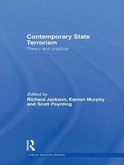 Contemporary State Terrorism: Theory and Practice by Richard Jackson