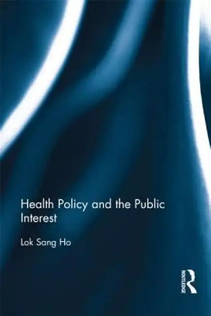Health Policy and the Public Interest by Lok-sang Ho
