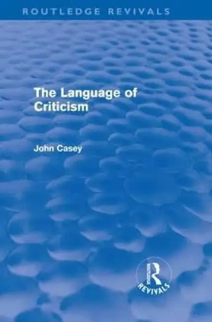 The Language of Criticism (Routledge Revivals) by John Casey