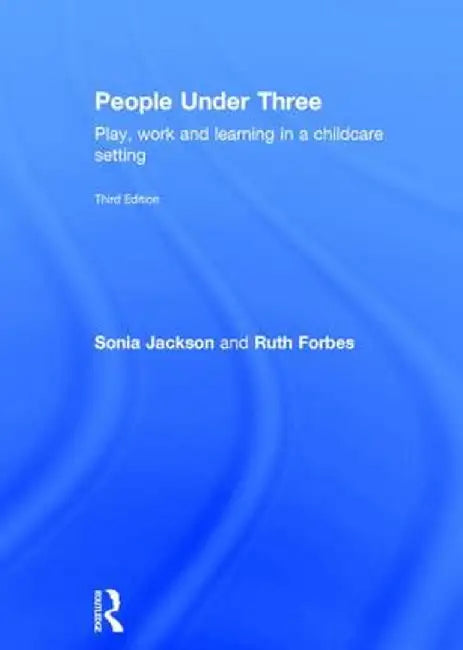 People Under Three: Play, Work and Learning in a Childcare Setting by Sonia Jackson