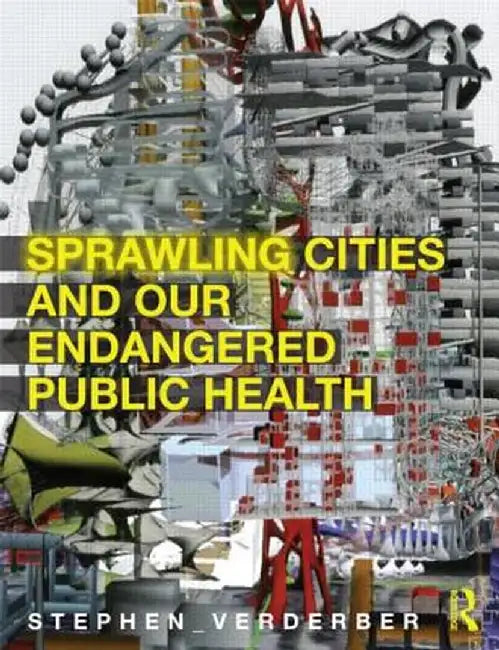 Sprawling Cities and Our Endangered Public Health by Stephen Verderber