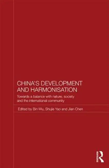 China's Development and Harmonization: Towards a Balance with Nature, Society and the International Community by Bin Wu