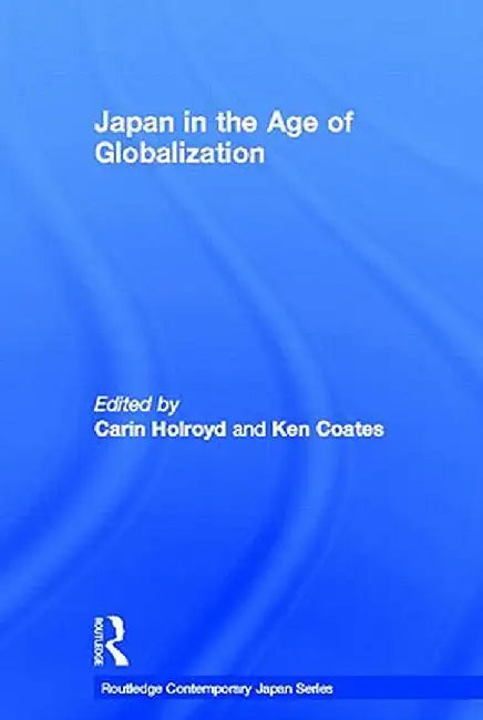 Japan in the Age of Globalization by Carin Holroyd