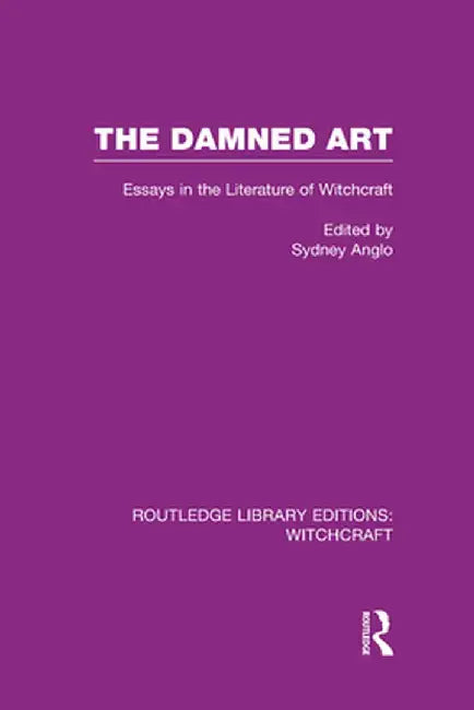 The Damned Art (Rle Witchcraft): Essays in the Literature of Witchcraft by Sydney Anglo