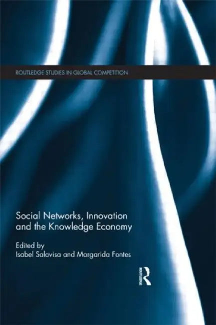 Social Networks, Innovation and the Knowledge Economy by Isabel Salavisa