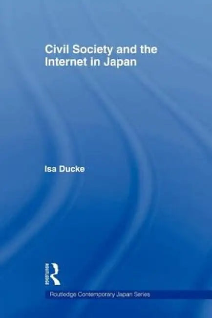 Civil Society and the Internet in Japan by Isa Ducke