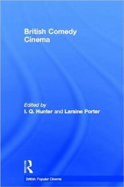 British Comedy Cinema by I.Q. Hunter
