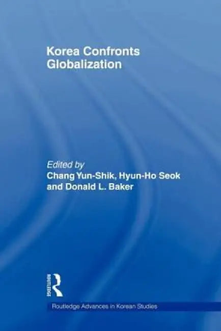 Korea Confronts Globalization by Yunshik Chang
