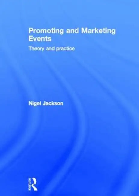 Promoting and Marketing Events: Theory and Practice by Nigel Jackson