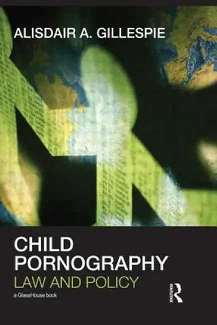 Child Pornography: Law and Policy by Alisdair A. Gillespie