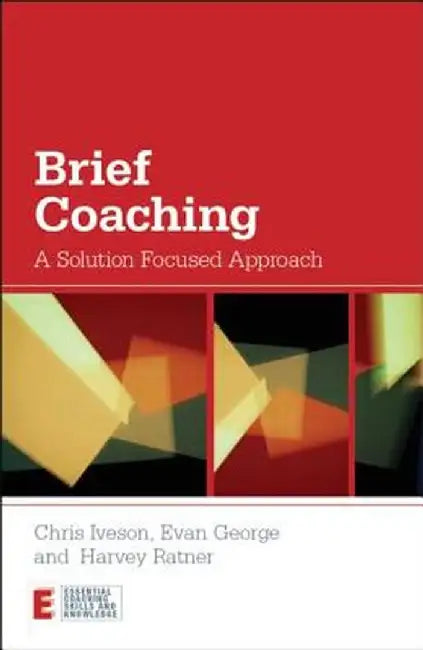 Brief Coaching: A Solution Focused Approach by Chris Iveson