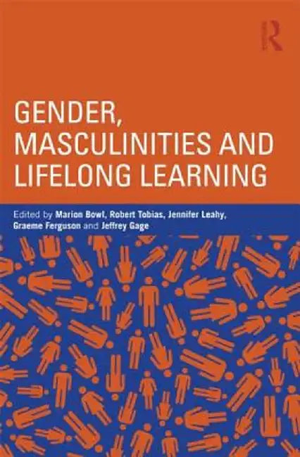 Gender, Masculinities and Lifelong Learning by Marion Bowl