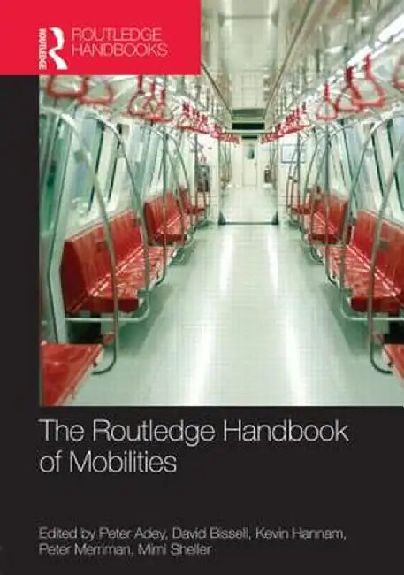 The Routledge Handbook of Mobilities by Peter Adey