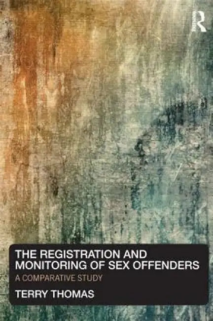 The Registration and Monitoring of Sex Offenders: A Comparative Study by Terry Thomas